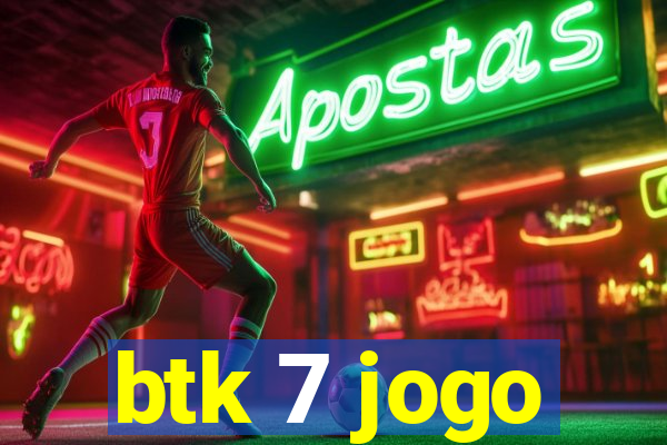 btk 7 jogo